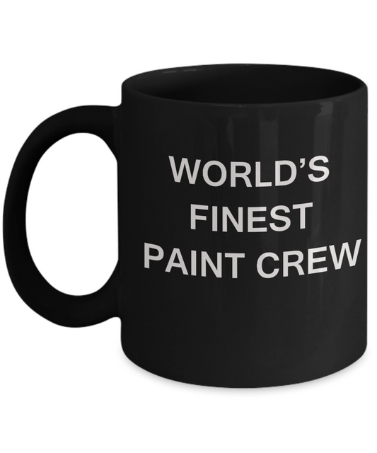 World's Finest Paint crew - Gifts For Paint crew - Porcelain Black coffee mugs 11 oz