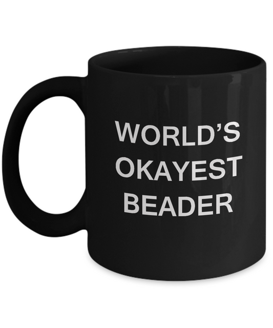 Funny Mug - World's Okayest Beader - Porcelain Black coffee mugs 11 oz