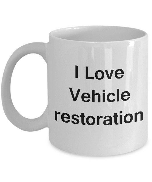 I Love Vehicle Restoration coffee mug - Porcelain White White coffee mugs 11 oz