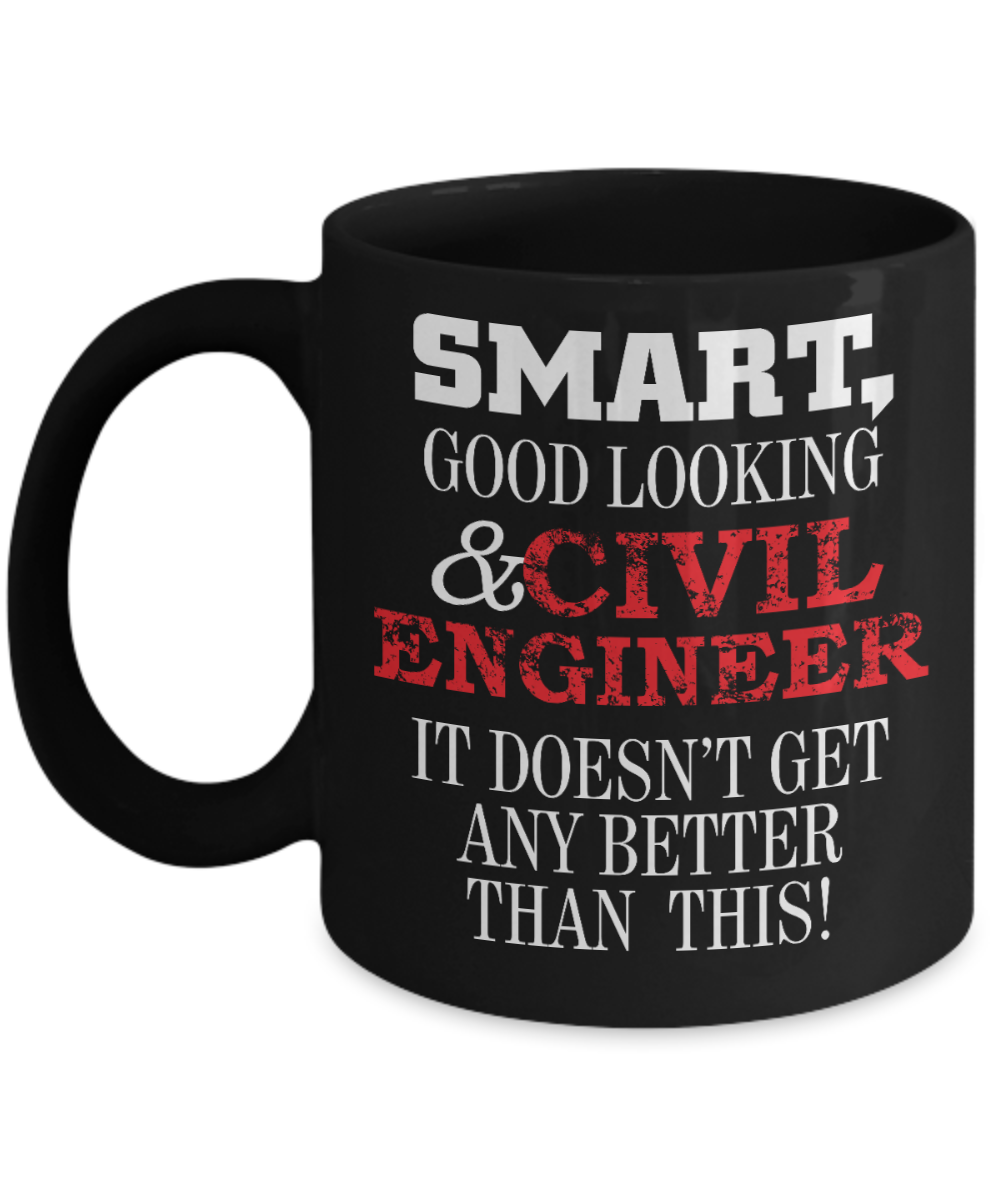 I Am An Engineer Gift Coffee Mug, Smart Good Looking & Civil Engineer Doesn't Get Better Than This -Black Porcelain Coffee Mug 11 oz For Engineer, Wife, Husband, Girlfriend, Boyfriend, Civil Engineer