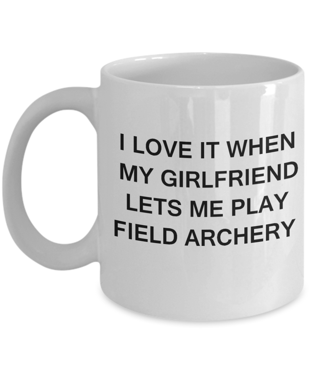 Field Archery Lovers mugs,I Love It When My Girlfriend Lets me Play Field Archery-White Coffee Mugs 11 oz Cup