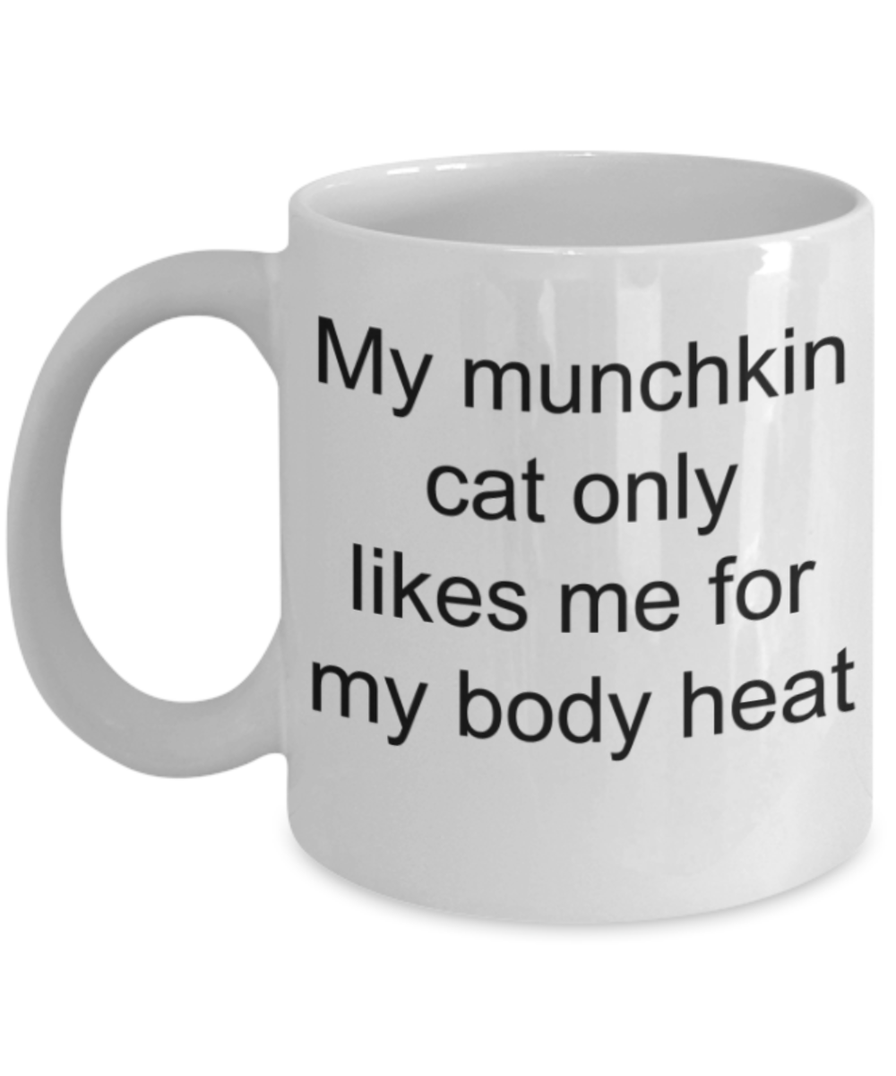 cat lovers gifts mugs, My munchkin cat only likes me for body heat - Funny White Porcelain Coffee Mug Cute Ceramic Cup 11 oz