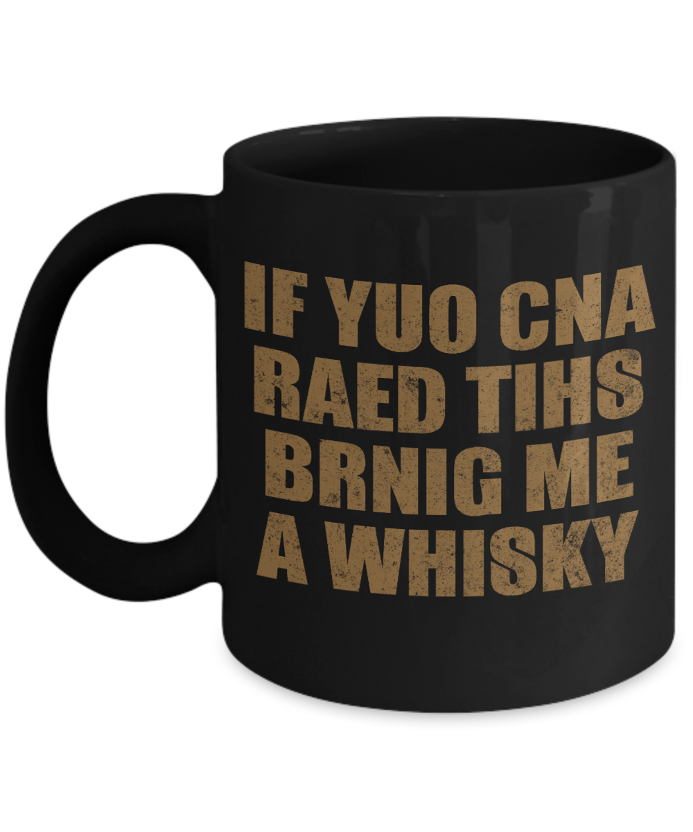Might Be Whiskey Coffee Mug, If  yuo Cna Read This Bring Me A Whiskey-Black Porcelain Coffee Mug 11 oz