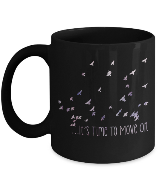 It's time to move on - Funny Black Porcelain Coffee 11 oz