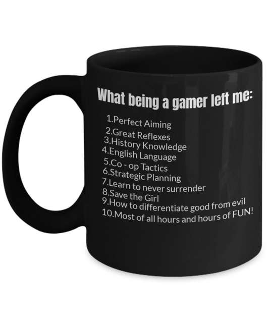 Gamer Mug,What being a gamer left me Mug-Black Coffee Mug 11 oz