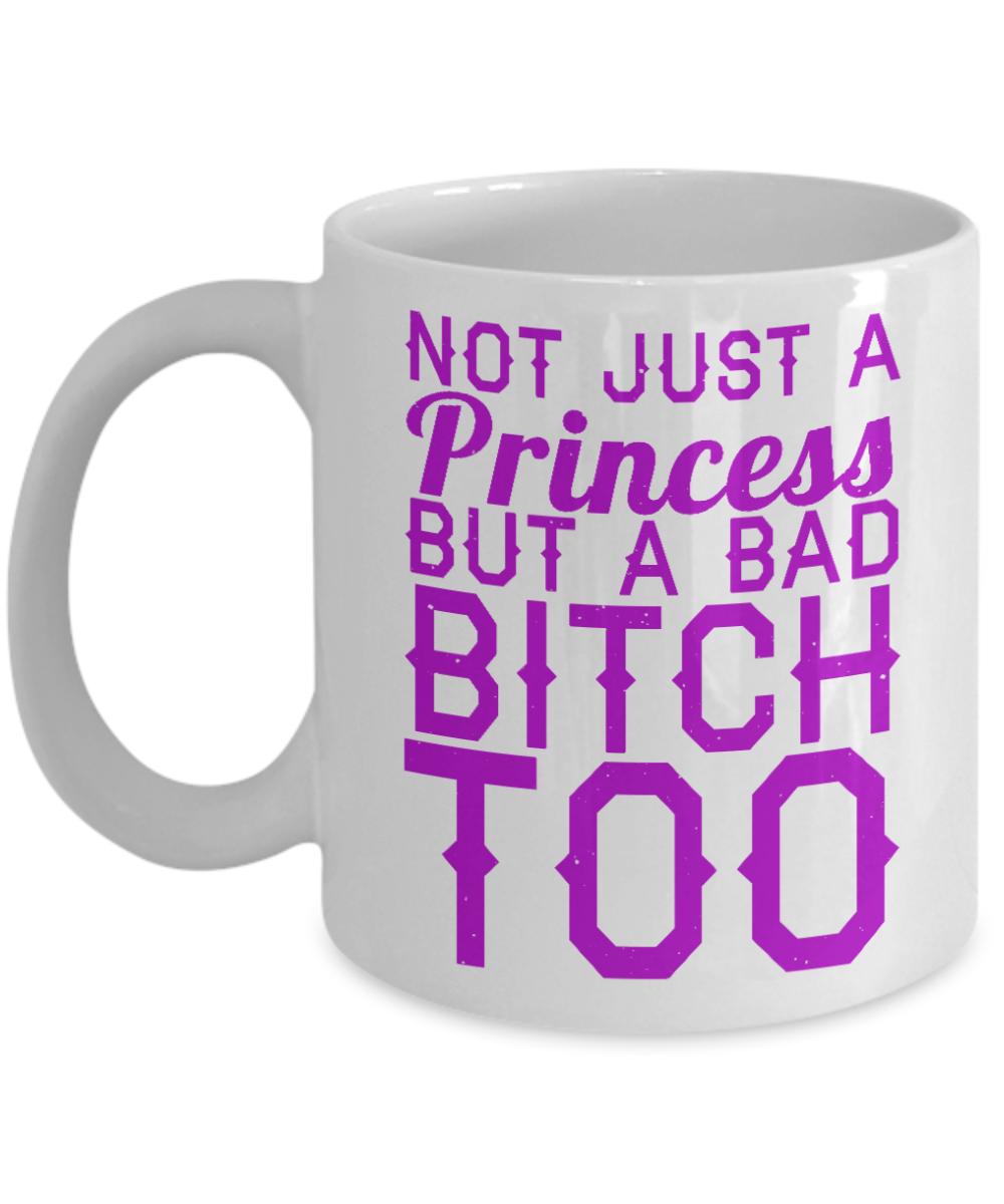 Cute Princess Coffee Mug,Not Just A Princess But A Bad Bitch Too-White Porcelain Coffee Mug 11 oz For Daughter,Teen,Women, Girlfriend