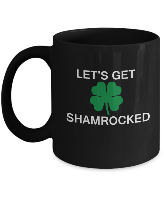 St Patrick's day mug - Let's Get Shamrocked ST. Patrick's Day Black coffee mugs 11 oz