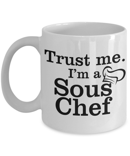 Best Chef Gift Coffee mug, Trust Me I Am A Sous Chef- White Porcelain Coffee Mug 11 oz For Chef, Hotel, Bar, Restaurants, Baker, Cook, Chef Dad, Husband, Gift