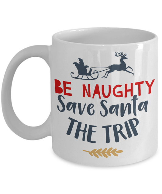 Nightnare before christmas mug - Be Naughty Save Santa The Trip - Funny Christmas Gift Mugs, Christmas Gifts for family Ceramic Cup White, Funny Mugs Gift Ideas 11 Oz