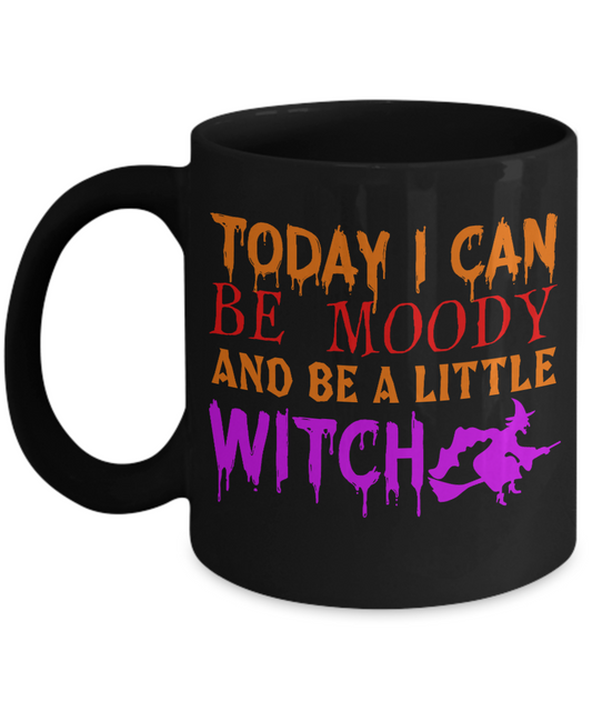 Halloween Coffee Mug, Today I Can Be Moody And Be A Little Witch - Black Porcelain Coffee Mug 11 Oz For Halloween