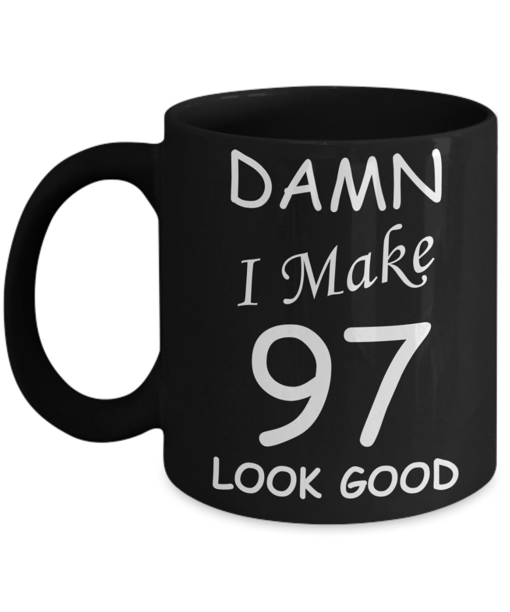 97th birthday Mugs for men/women - Damn I Make 97 Look Good, Born In 1923 Birthday Mugs - Funny Black Porcelain Coffee 11 oz