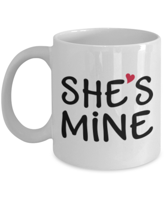 She's Mine Coffee Cup - White Porcelain Coffee Cup,Premium 11 oz White coffee cup