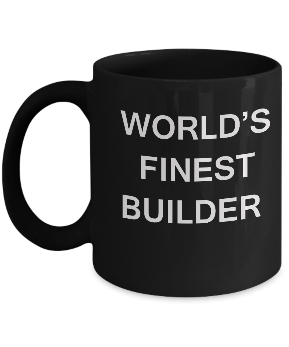 Funny Mugs - World's Finest Builder - Porcelain Black coffee mugs 11 oz