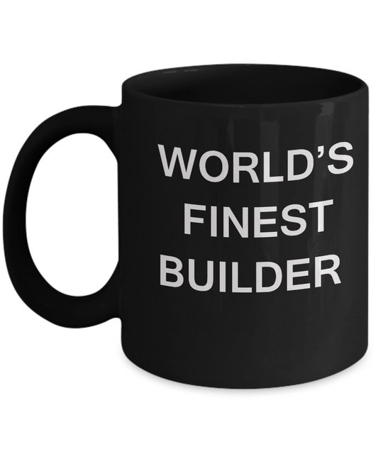 Funny Mugs - World's Finest Builder - Porcelain Black coffee mugs 11 oz
