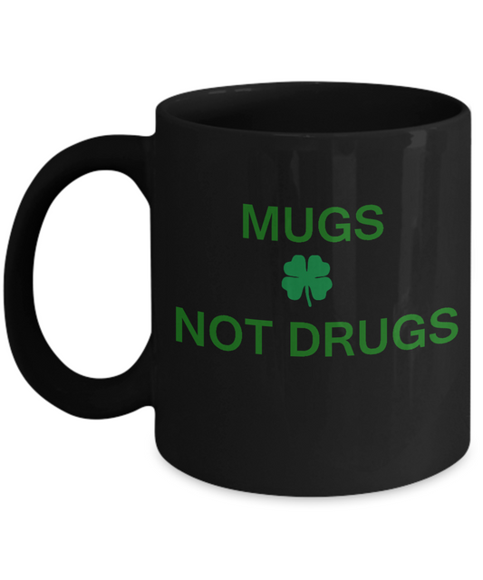 St Patrick's day mug - Mugs Not Drugs - Porcelain Black Funny Coffee Mug & Coffee Cup Gifts 11 OZ
