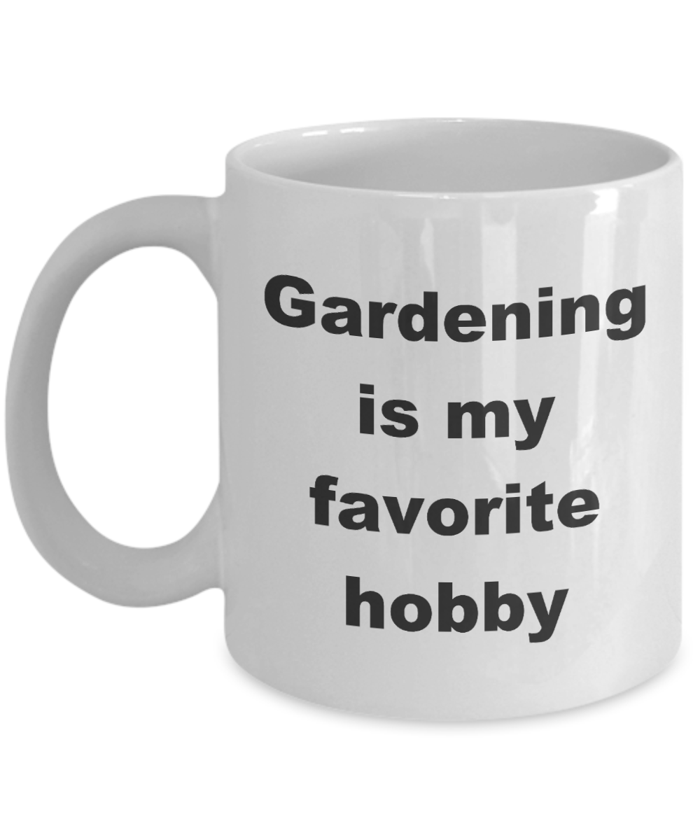 Funny Garden Coffee,Gardening is my favorite hobby-White Coffee Mug 11 oz