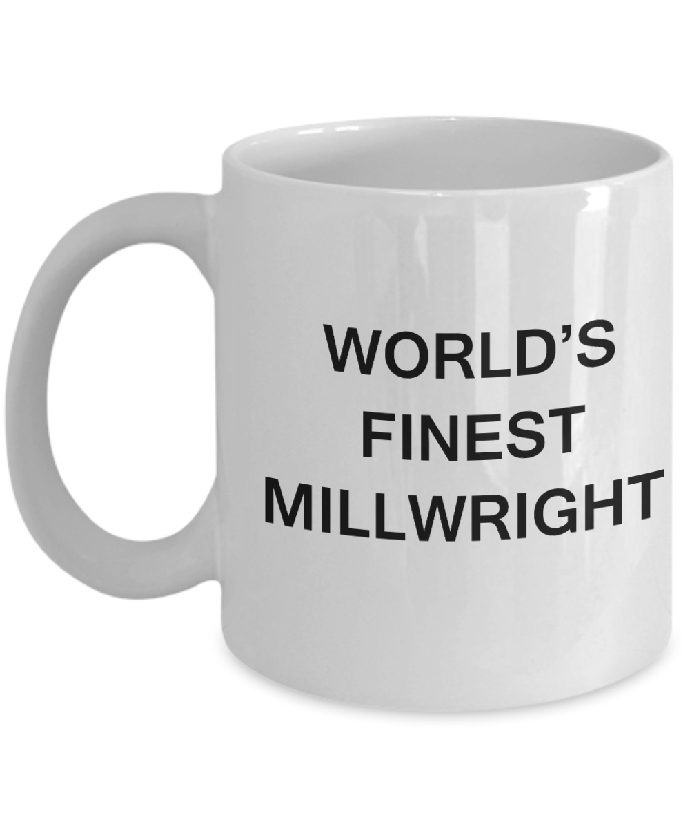 World's Finest Millwright - Gifts For Millwright - Porcelain White coffee mugs 11 oz