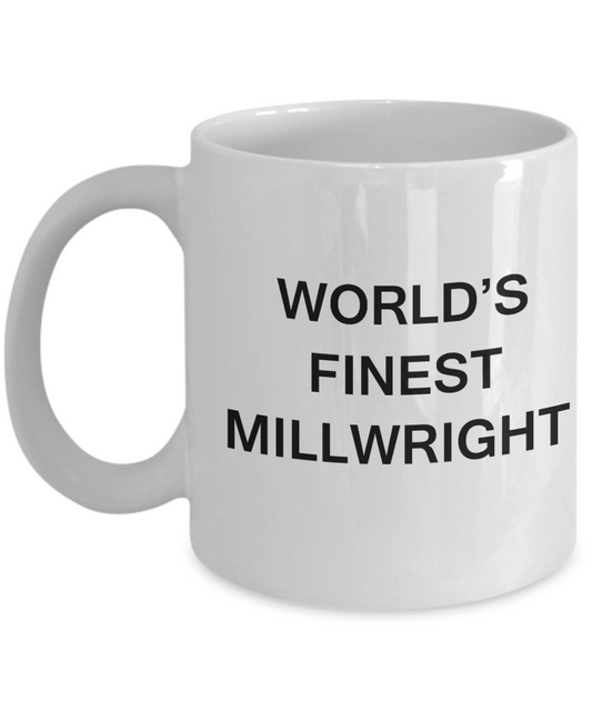 World's Finest Millwright - Gifts For Millwright - Porcelain White coffee mugs 11 oz