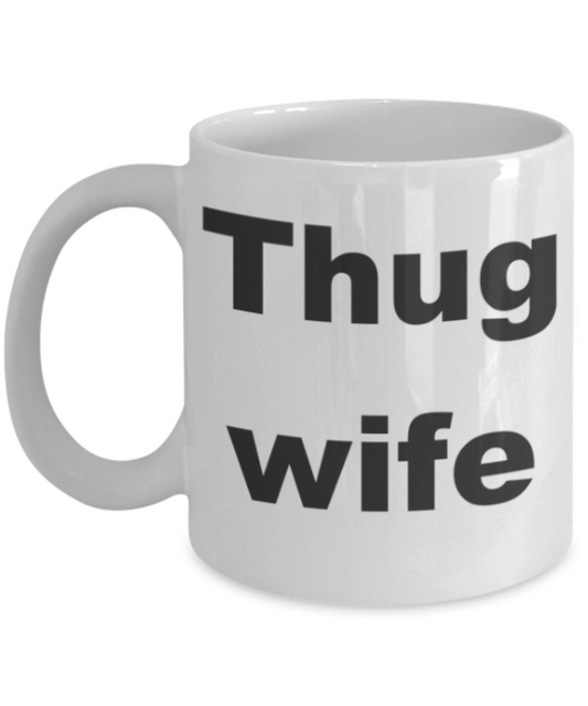 Thug wife - White Porcelain Coffee 11 oz