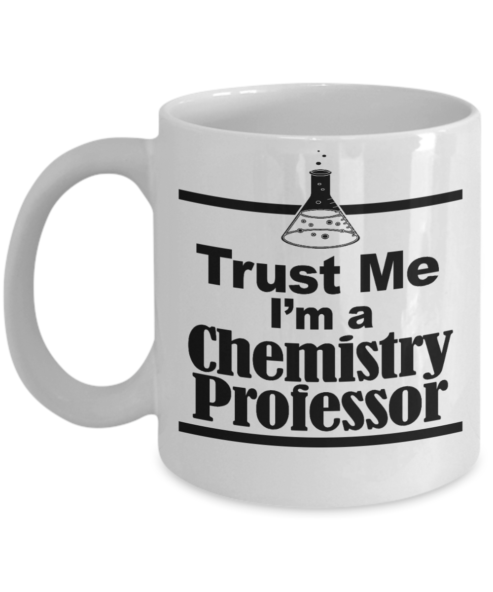 Coffee Chemistry Mug, Trust Me I'm a Chemistry Professor -White Porcelain Coffee Mug 11 oz for Chemistry, Teacher, Graduation