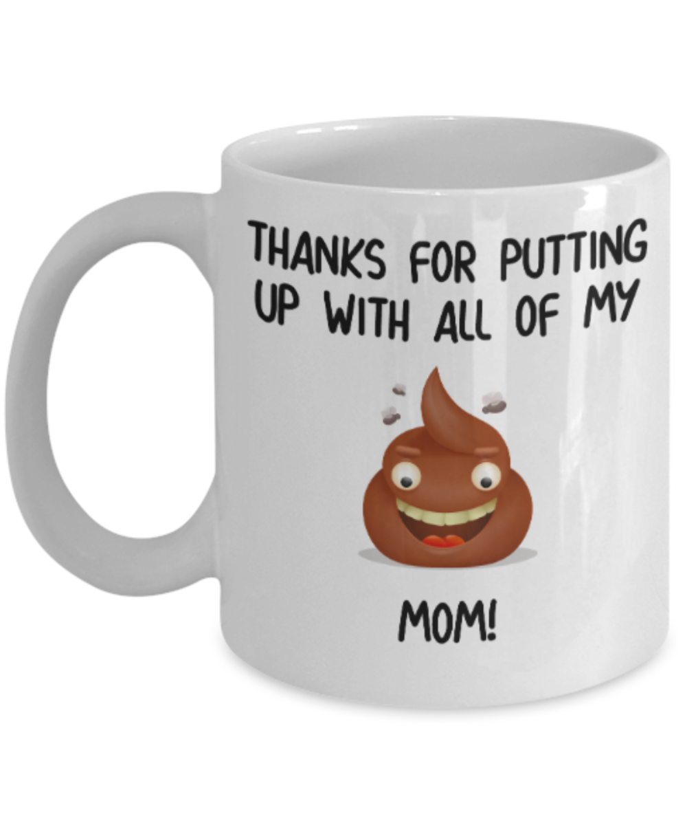 Mom gift mugs, Thanks for putiing up with all my shit Mom - Funny White Porcelain Coffee Mug Cute Ceramic Cup 11 oz
