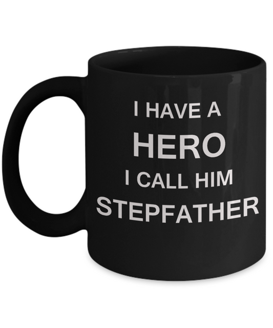 I HAVE A HERO I CALL HIM STEPFATHER Fathers day gifts from daughter Black 11 oz mugs funny