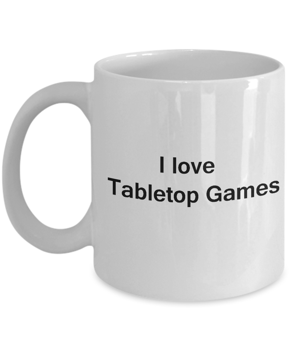 I Love Tabletop Games White Mugs - Funny Hobbies & White coffee mugs 11 oz