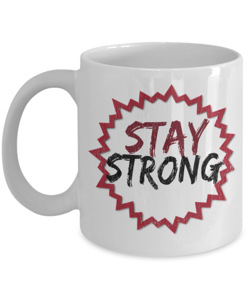 Stay strong - Funny White Porcelain Coffee 11 oz