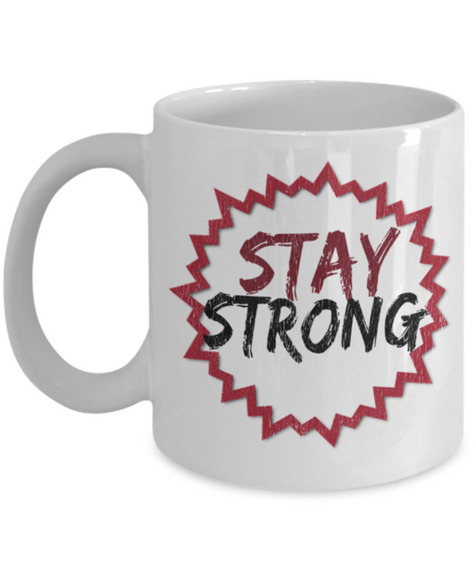 Stay strong - Funny White Porcelain Coffee 11 oz
