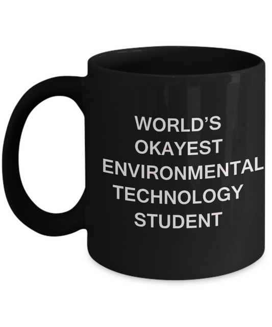 Gifts gor college students - World's Okayest Environmental Technology Student - Porcelain Black Funny Coffee Mug & Gifts for Students 11 OZ - Funny Gifts Ideas