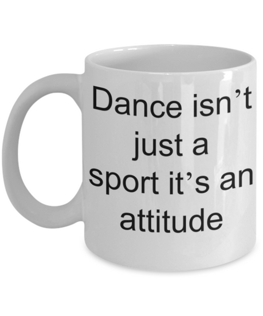 Dance lovers gifts mugs, Dance isn't just a sport It's an attitude - Funny White Porcelain Coffee Mug Cute Ceramic Cup 11 oz