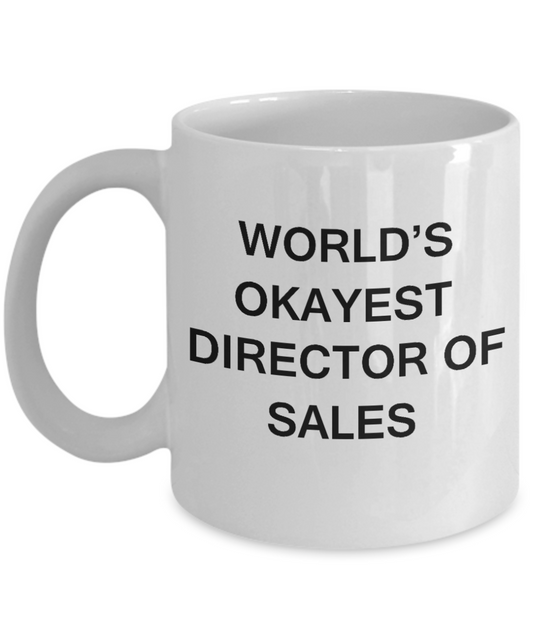 Director of Sales Gifts - World's Okayest Director of Sales - Birthday Gifts Ceramic Cup White, Funny Mugs Gift   Ideas 11 Oz