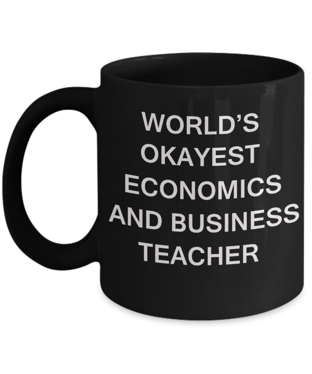 Gifts for cooperating teacher - World's Okayest Economics and Business Teacher - Porcelain Black Funny Coffee Mug & Gifts for Teachers 11 OZ - Funny Gifts Ideas