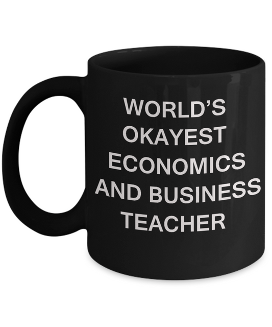 Gifts for cooperating teacher - World's Okayest Economics and Business Teacher - Porcelain Black Funny Coffee Mug & Gifts for Teachers 11 OZ - Funny Gifts Ideas