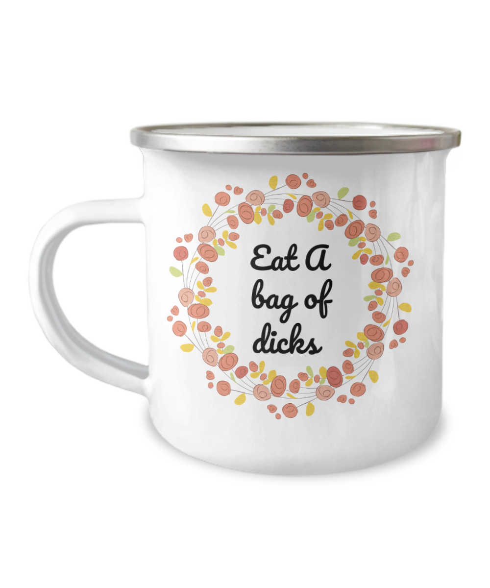 Eat A Bag Of Dicks, Funny Coffee Mugs,  Funny Quotes- 12 Oz Stainless Steel Enamel Finish White Camper Coffee Mug