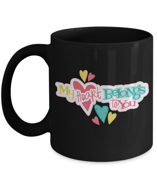 My Heart Belongs To You Coffee Mug - Black Porcelain Coffee Cup,Premium 11 oz Black coffee cup