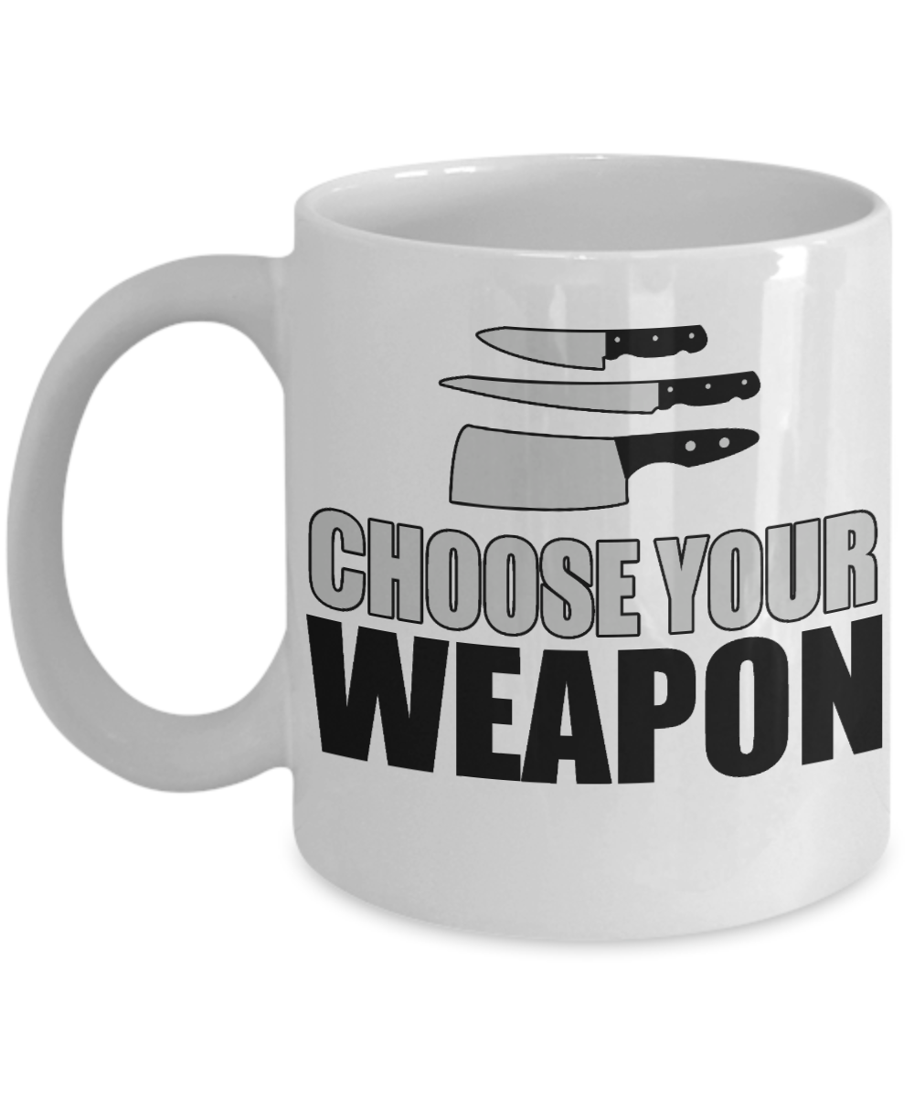 Best Chef Coffee Mug, Choose Your Weapon-White Porcelain Coffee Mug 11 oz for chef, love, cooking,Dad,Mom