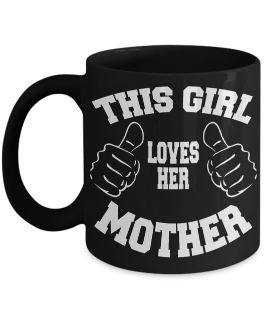 Funny Mothers Day Coffee mug,This Girl Loves Her Mother-Black Porcelain Coffee Mug 11 oz