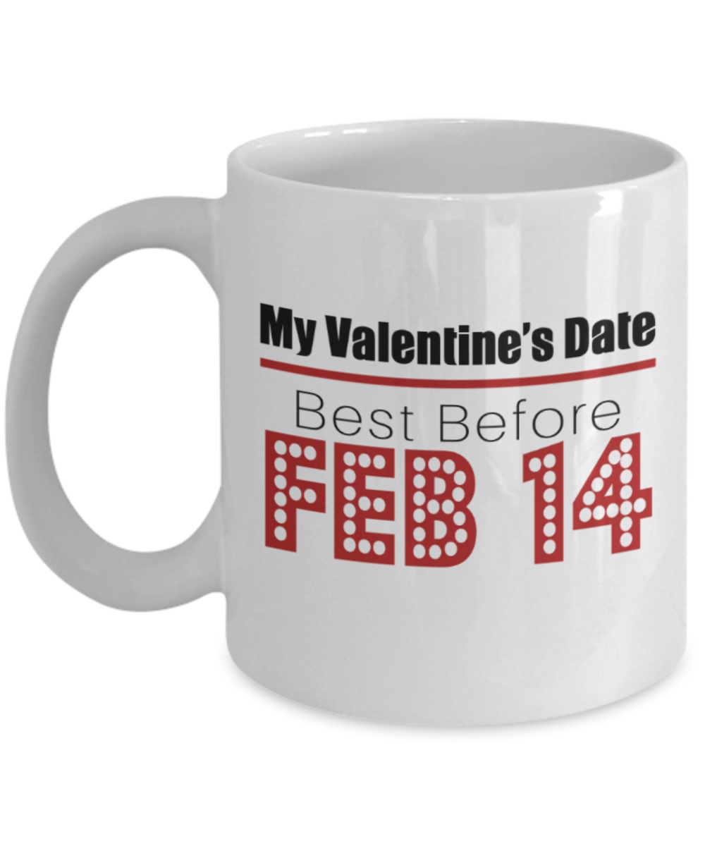 Aneversery gift - My Valentine's Date best before Feb 14 - Funny White Porcelain Coffee Mug Cute Ceramic Cup 11 oz