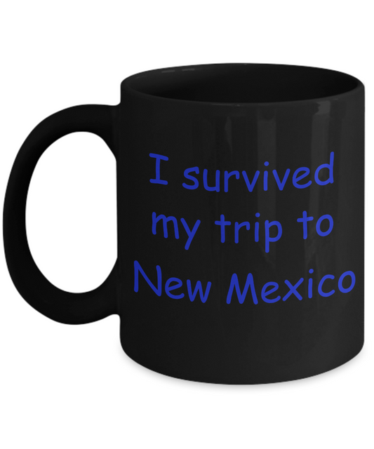New Mexico coffee mugs souvenirs , I survived my trip to New Mexico - Black Coffee Mug Tea Cup 11 oz Gift
