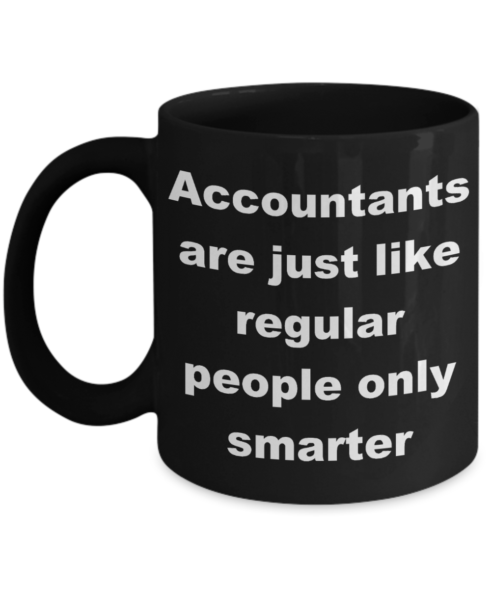 Accountant Coffee mug, Accountants are just like regular people only smarter-Black Coffee Mug 11 oz
