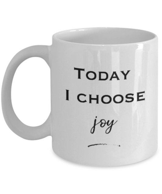 Positive mugs for women , Today I choose joy - White Coffee Mug Tea Cup 11 oz Gift