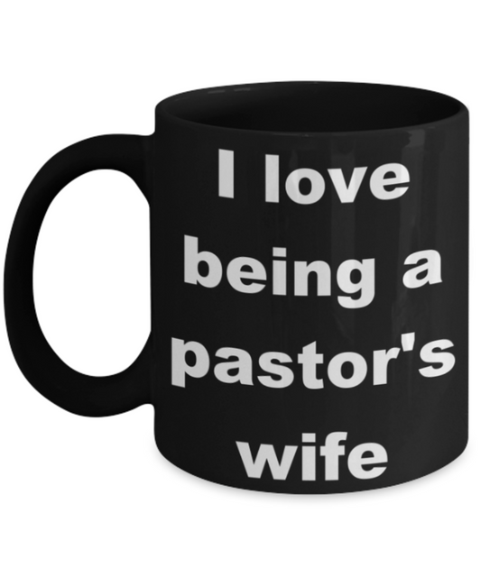 I love being a pastor's wife - Black Porcelain Coffee 11 oz