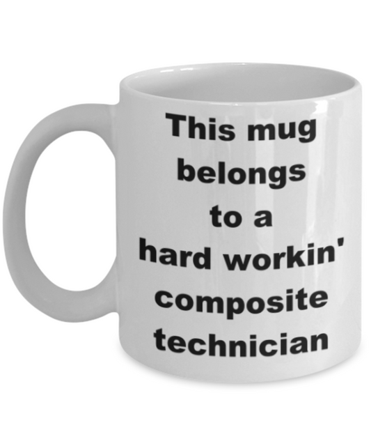 This mug belongs to a hard workin composite technician - Funny White Porcelain Coffee Mug Cute Ceramic Cup 11 oz