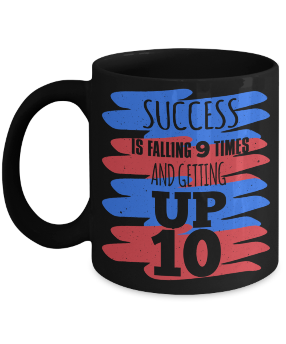 Success Lovers Mugs, Success is falling 9 times and getting up 10 - Funny Black Porcelain Coffee 11 oz