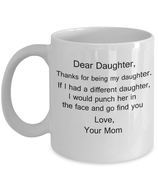 Thanks For Being My Daughter, If I Had A Different I Would Punch Her 11 Ounces Funny White Coffee Mug