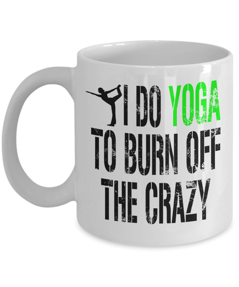 Yoga Meditation Gift Coffee Mug, I Do Yoga To Burn Off The Crazy - White Porcelain Coffee Mug 11 oz For Yoga Lover, Yoga Teacher, Father, Mother,  Girlfriend, Boyfriend, Meditation Gift