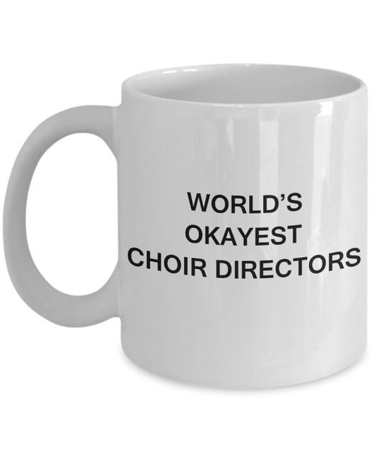 Gifts for Choir Directors - World's Okayest Choir Directors - Birthday Gifts Ceramic Cup White, Funny Mugs Gift Ideas 11 Oz