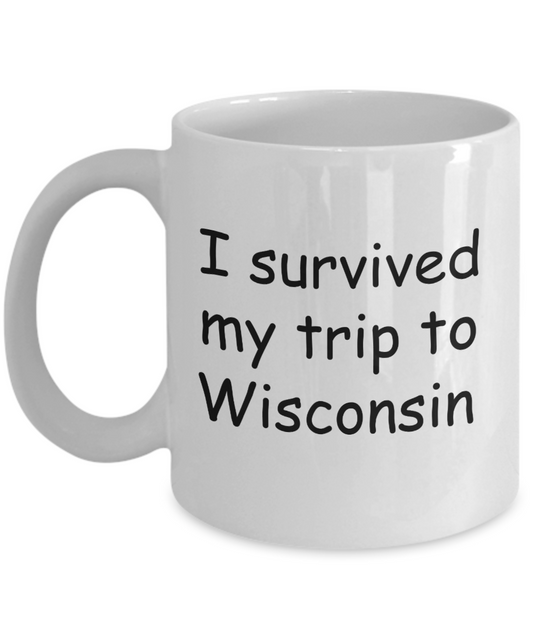 Wisconsin mugs souvenirs , I survived my trip to Wisconsin - White Coffee Mug Tea Cup 11 oz Gift