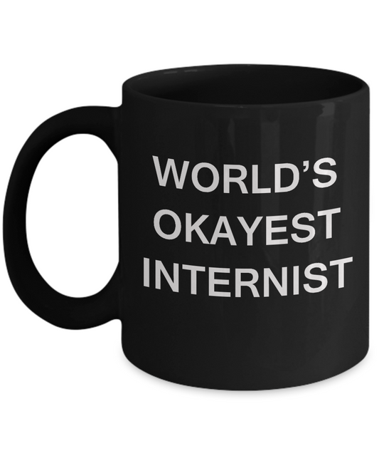Internist Coffee Mugs - World's Okayest Internist - Porcelain Black coffee mugs 11 oz